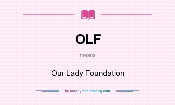 What does OLF mean? It stands for Our Lady Foundation