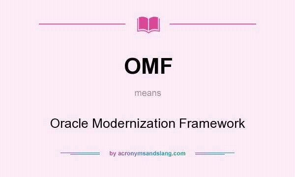 What does OMF mean? It stands for Oracle Modernization Framework