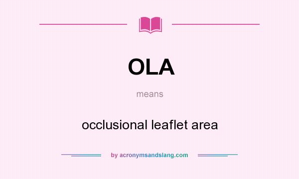 What does OLA mean? It stands for occlusional leaflet area
