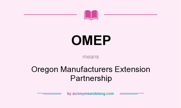 What does OMEP mean? It stands for Oregon Manufacturers Extension Partnership
