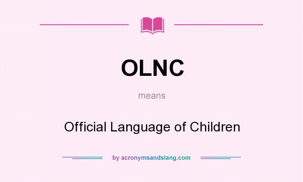 What does OLNC mean? It stands for Official Language of Children