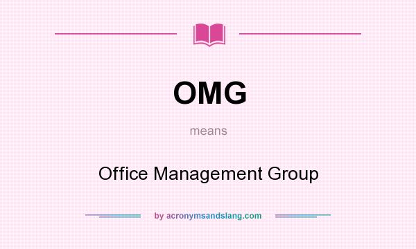 What does OMG mean? It stands for Office Management Group