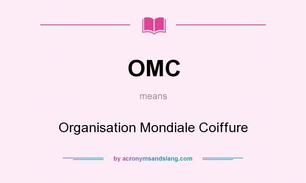 What does OMC mean? It stands for Organisation Mondiale Coiffure