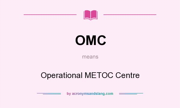 What does OMC mean? It stands for Operational METOC Centre