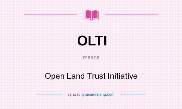 What does OLTI mean? It stands for Open Land Trust Initiative
