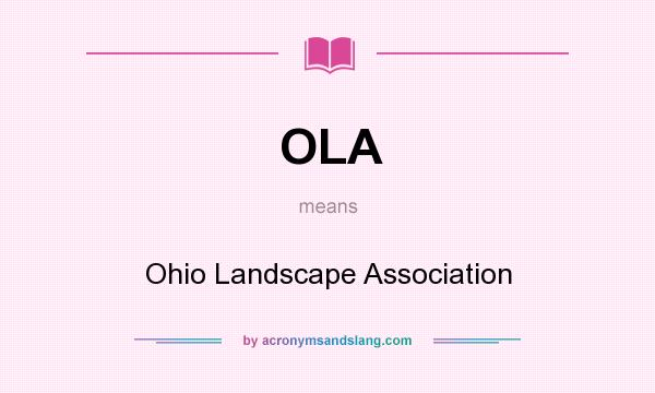 What does OLA mean? It stands for Ohio Landscape Association