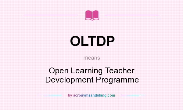 What does OLTDP mean? It stands for Open Learning Teacher Development Programme