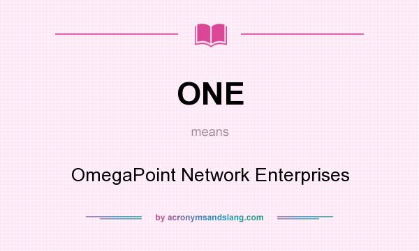 What does ONE mean? It stands for OmegaPoint Network Enterprises