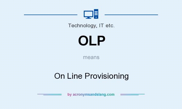 What does OLP mean? It stands for On Line Provisioning
