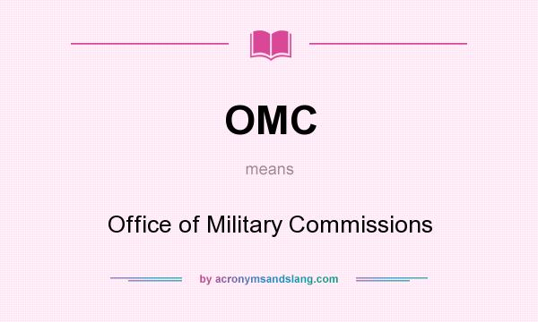 What does OMC mean? It stands for Office of Military Commissions