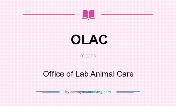 What does OLAC mean? It stands for Office of Lab Animal Care
