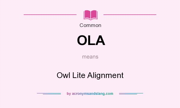 What does OLA mean? It stands for Owl Lite Alignment