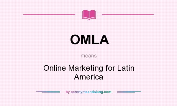 What does OMLA mean? It stands for Online Marketing for Latin America