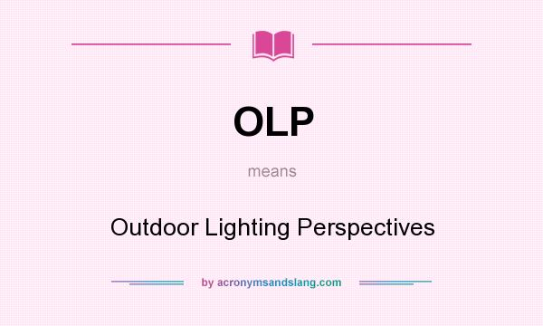 What does OLP mean? It stands for Outdoor Lighting Perspectives