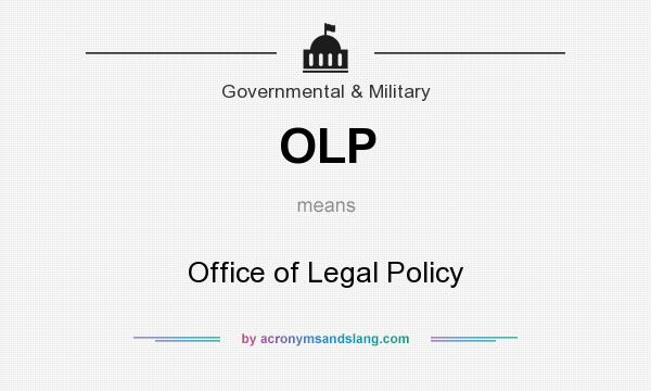 What does OLP mean? It stands for Office of Legal Policy