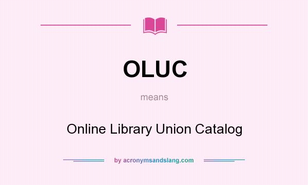 What does OLUC mean? It stands for Online Library Union Catalog