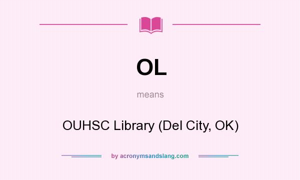 What does OL mean? It stands for OUHSC Library (Del City, OK)