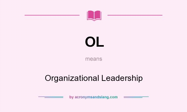 What does OL mean? It stands for Organizational Leadership