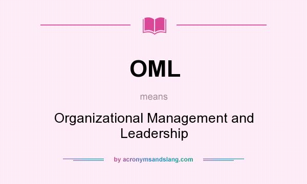 What does OML mean? It stands for Organizational Management and Leadership
