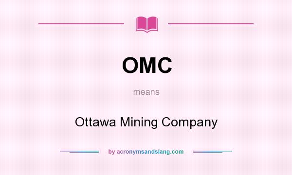 What does OMC mean? It stands for Ottawa Mining Company