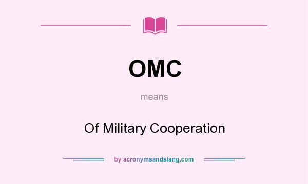 What does OMC mean? It stands for Of Military Cooperation
