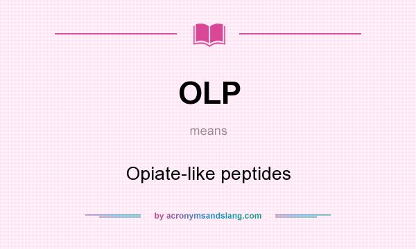 What does OLP mean? It stands for Opiate-like peptides