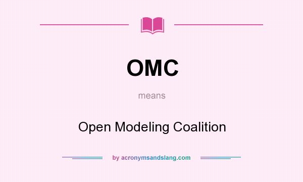 What does OMC mean? It stands for Open Modeling Coalition