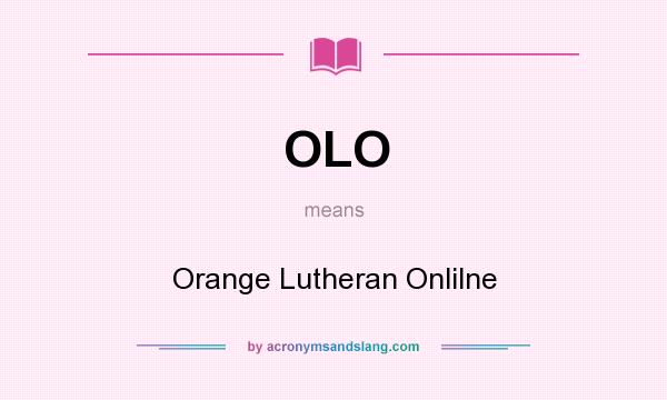 What does OLO mean? It stands for Orange Lutheran Onlilne