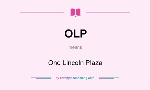 What does OLP mean? It stands for One Lincoln Plaza