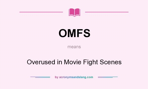 What does OMFS mean? It stands for Overused in Movie Fight Scenes
