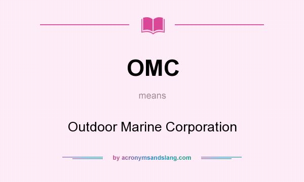 What does OMC mean? It stands for Outdoor Marine Corporation