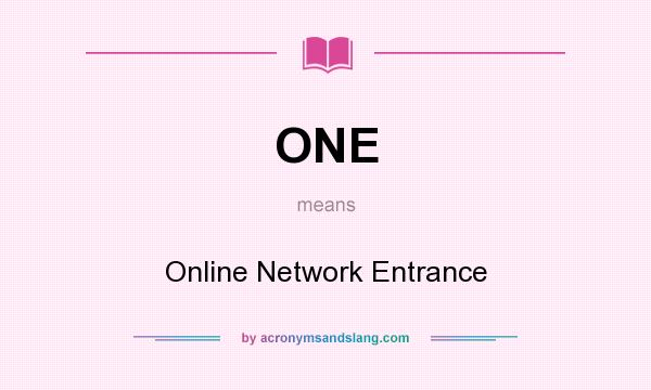 What does ONE mean? It stands for Online Network Entrance