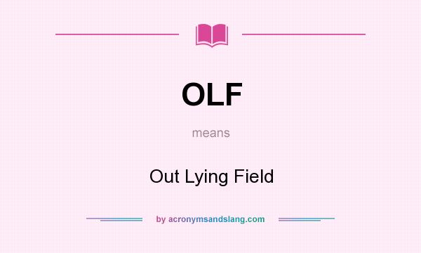 What does OLF mean? It stands for Out Lying Field