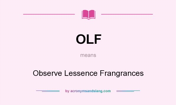What does OLF mean? It stands for Observe Lessence Frangrances