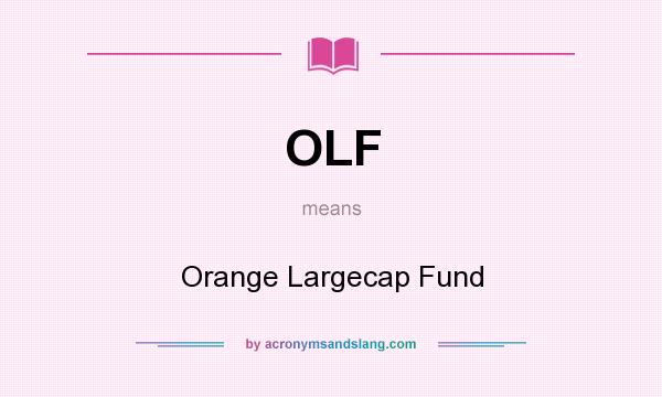 What does OLF mean? It stands for Orange Largecap Fund