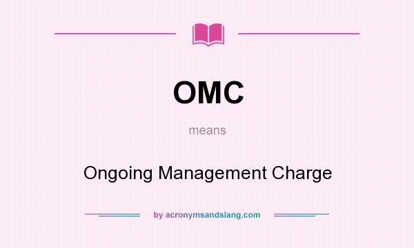 What does OMC mean? It stands for Ongoing Management Charge