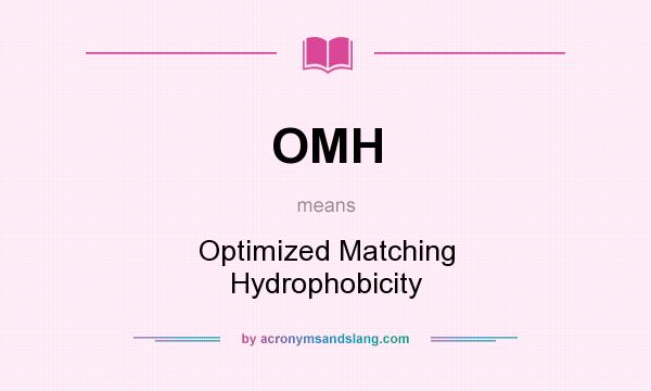 What does OMH mean? It stands for Optimized Matching Hydrophobicity