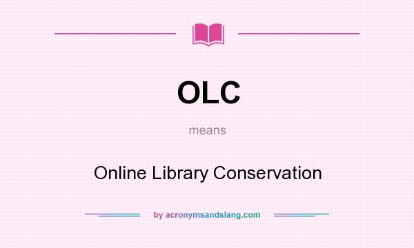What does OLC mean? It stands for Online Library Conservation