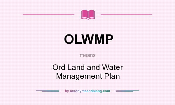 What does OLWMP mean? It stands for Ord Land and Water Management Plan