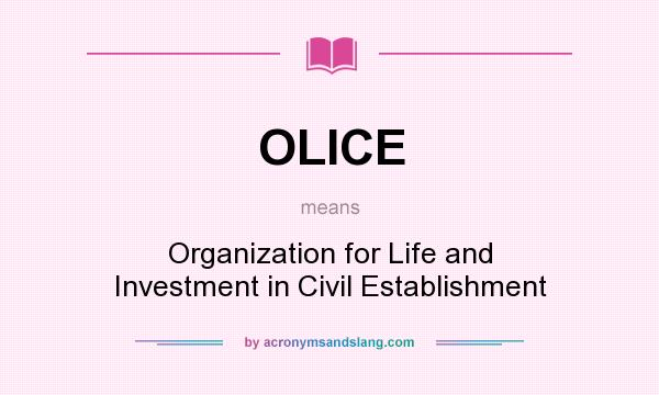 What does OLICE mean? It stands for Organization for Life and Investment in Civil Establishment