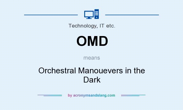 What does OMD mean? It stands for Orchestral Manouevers in the Dark