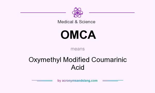 What does OMCA mean? It stands for Oxymethyl Modified Coumarinic Acid