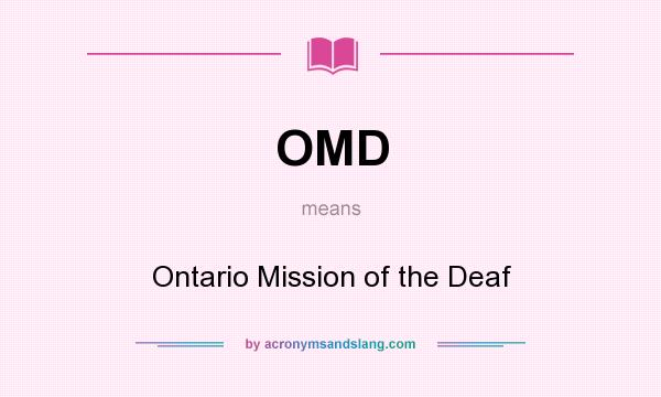 What does OMD mean? It stands for Ontario Mission of the Deaf
