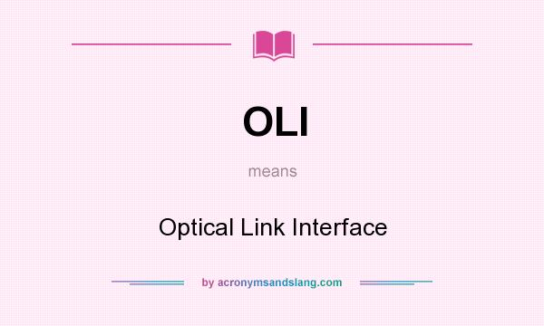 What does OLI mean? It stands for Optical Link Interface