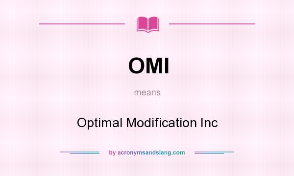What does OMI mean? It stands for Optimal Modification Inc