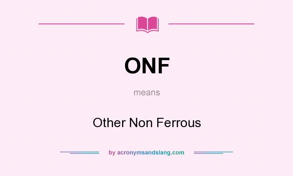What does ONF mean? It stands for Other Non Ferrous