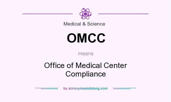 What does OMCC mean? It stands for Office of Medical Center Compliance