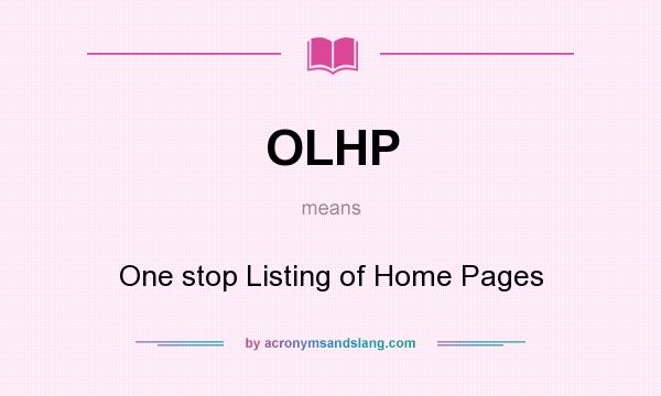 What does OLHP mean? It stands for One stop Listing of Home Pages