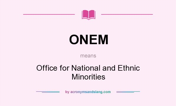 What does ONEM mean? It stands for Office for National and Ethnic Minorities