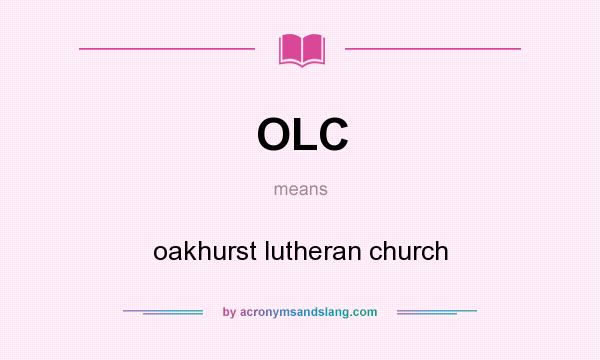 What does OLC mean? It stands for oakhurst lutheran church